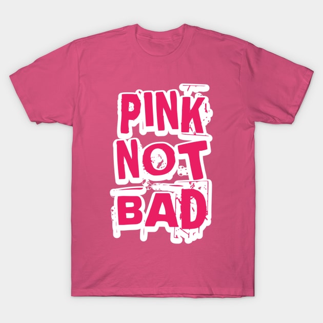 Pink Not Bad T-Shirt by radeckari25